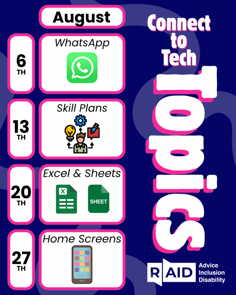 A tech event poster for August lists weekly topics: WhatsApp (6th), Skill Plans (13th), Excel & Sheets (20th), and Home Screens (27th). Connect to Tech and expand your skills with these engaging sessions. The RAID logo and Advice Inclusion Disability are at the bottom right.