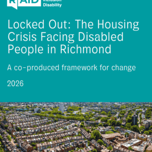 Housing Report 2026 A graphic with the RAID logo and text about the housing crisis for disabled people in Richmond, featuring highlights from recent publications, over an aerial view of suburban houses.