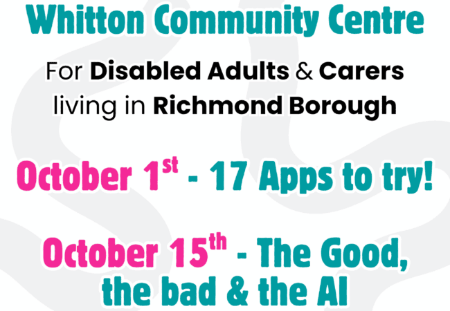 C2T Whitton Dates Flyer for Connect to Tech Training at Whitton Community Centre for disabled adults and carers, 1st and 15th October. Sessions run 11:30am–1:30pm, expanding digital skills in a supportive environment. Contact: 07927 550774 or connecttotech@raid.charity.