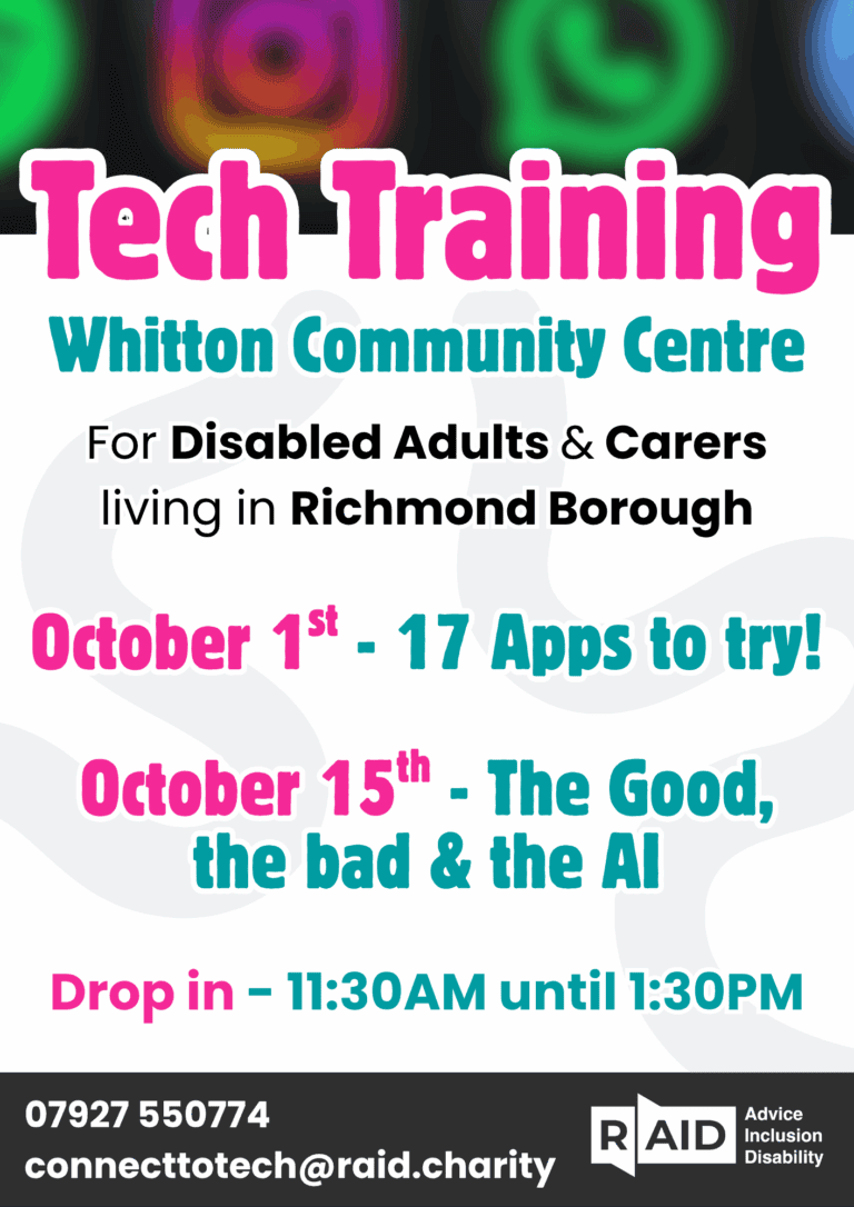 Flyer for Connect to Tech Training at Whitton Community Centre for disabled adults and carers, 1st and 15th October. Sessions run 11:30am–1:30pm, expanding digital skills in a supportive environment. Contact: 07927 550774 or connecttotech@raid.charity.